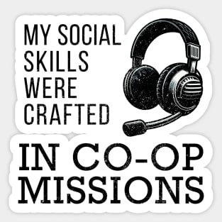 My Social Skills Were Crafted in Co-Op Missions Sticker